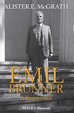 Imagen del vendedor de Emil Brunner: A Reappraisal by McGrath, Alister E. [Paperback ] a la venta por booksXpress