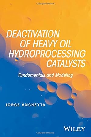 Imagen del vendedor de Deactivation of Heavy Oil Hydroprocessing Catalysts: Fundamentals and Modeling by Ancheyta, Jorge [Hardcover ] a la venta por booksXpress