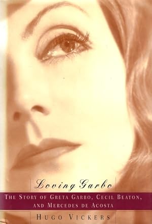 Seller image for Loving Garbo: The Story of Greta Garbo, Cecil Beaton, and Mercedes de Acosta for sale by LEFT COAST BOOKS
