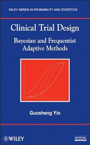 Immagine del venditore per Clinical Trial Design: Bayesian and Frequentist Adaptive Methods by Yin, Guosheng [Hardcover ] venduto da booksXpress