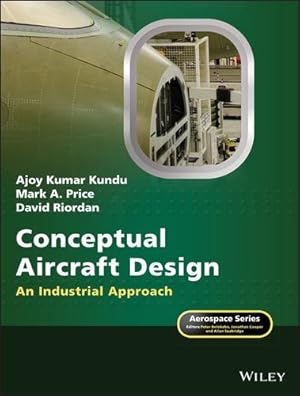 Seller image for Conceptual Aircraft Design: An Industrial Approach (Aerospace Series) by Kundu, Ajoy Kumar, Price, Mark A., Riordan, David [Hardcover ] for sale by booksXpress