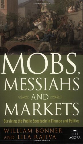 Seller image for Mobs, Messiahs, and Markets: Surviving the Public Spectacle in Finance and Politics by Bonner, Will, Rajiva, Lila [Paperback ] for sale by booksXpress