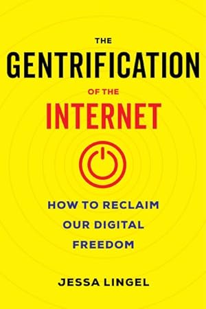 Immagine del venditore per Gentrification of the Internet : How to Reclaim Our Digital Freedom venduto da GreatBookPrices