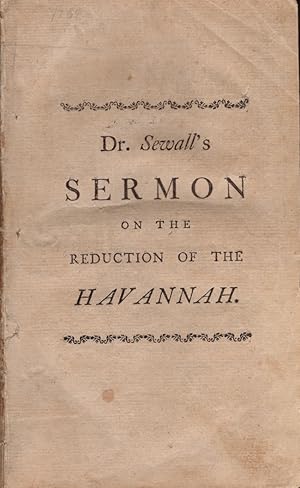 Seller image for A Sermon Preached at the Thursday-Lecture in Boston, September 16, 1762. Before the Great and General Court Of the Province of the Massachusetts-Bay, in New-England. On the Joyful News of the Reduction of the Havannah for sale by Americana Books, ABAA