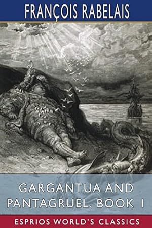 Image du vendeur pour Gargantua and Pantagruel, Book 1 (Esprios Classics): Translated by Peter Anthony Motteux, and Sir Thomas Urquhart mis en vente par WeBuyBooks