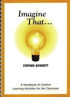 Bild des Verkufers fr Imagine That: A Handbook of Creative Learning Activities for the Classroom (The resource collection) zum Verkauf von WeBuyBooks