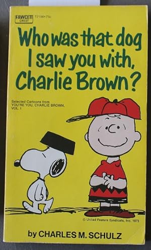 Who Was That Dog I Saw You With, Charlie Brown (Selected Cartoons From You're You, Charlie Brown,...
