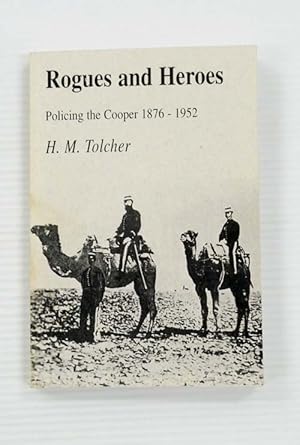 Seller image for Rogues and Heroes. Policing the Cooper 1876-1952 for sale by Adelaide Booksellers
