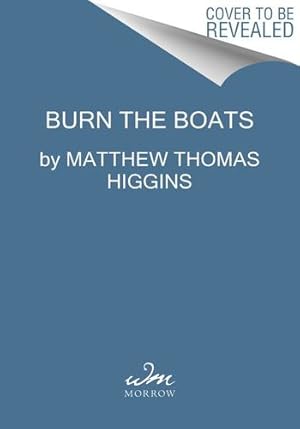 Immagine del venditore per Burn the Boats by Higgins, Matthew Thomas [Hardcover ] venduto da booksXpress