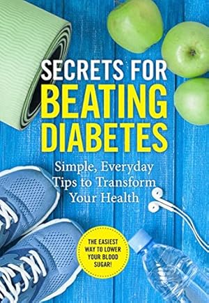Bild des Verkufers fr SECRETS FOR BEATING DIABETES Simple, Everyday Tips to Transform Your Health zum Verkauf von WeBuyBooks