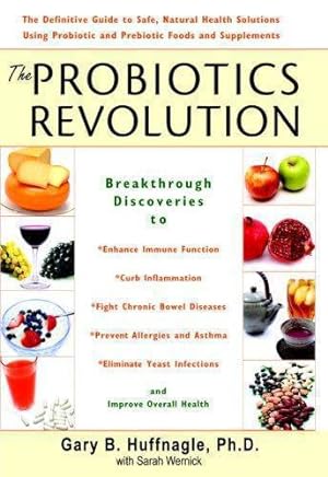 Imagen del vendedor de The Probiotics Revolution: The Definitive Guide to Safe, Natural Health Solutions Using Probiotic and Prebiotic Foods and Supplements a la venta por WeBuyBooks
