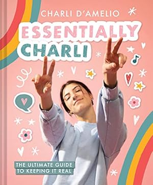 Seller image for Essentially Charli: The Ultimate Guide to Keeping It Real for sale by Reliant Bookstore