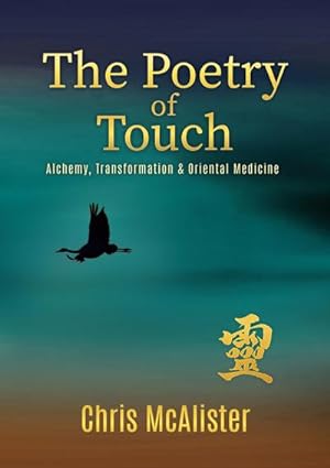 Bild des Verkufers fr The Poetry of Touch : Alchemy, Transformation & Oriental Medicine zum Verkauf von AHA-BUCH GmbH
