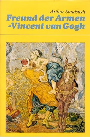 Freund der Armen - Vincent van Gogh: Sein Leben als Evangelist unter den Bergleuten der Borinage.