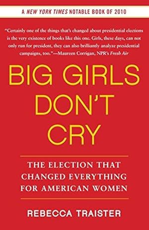 Bild des Verkufers fr Big Girls Don't Cry: The Election that Changed Everything for American Women zum Verkauf von WeBuyBooks