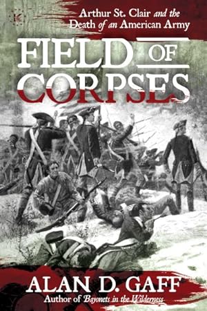 Immagine del venditore per Field of Corpses : Arthur St. Clair and the Death of an American Army venduto da GreatBookPrices