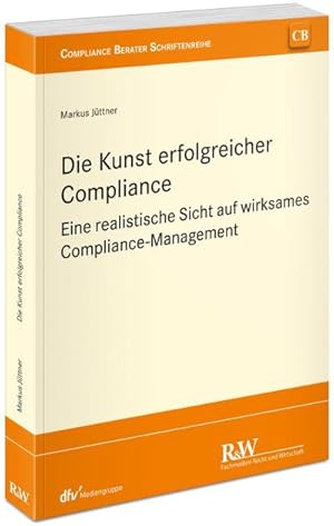 Seller image for Die Kunst erfolgreicher Compliance : Eine realistische Sicht auf wirksames Compliance-Management for sale by AHA-BUCH GmbH