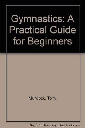 Immagine del venditore per Gymnastics: A Practical Guide for Beginners venduto da WeBuyBooks