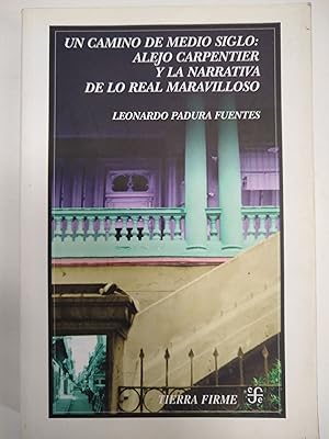 Seller image for Un camino de medio siglo: alejo carpentier y la narrativa de lo real maravilloso for sale by Libros nicos