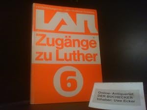Zugänge zu Luther. [Red.: Heinrich Foerster] / Luther-Akademie e.V. Ratzeburg: Veröffentlichungen...