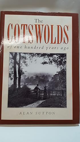 Bild des Verkufers fr The Cotswolds of One Hundred Years Ago (One Hundred Years Ago series) zum Verkauf von Cambridge Rare Books