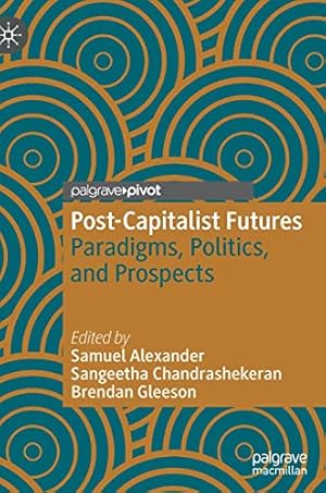 Seller image for Post-Capitalist Futures: Paradigms, Politics, and Prospects (Alternatives and Futures: Cultures, Practices, Activism and Utopias) [Hardcover ] for sale by booksXpress