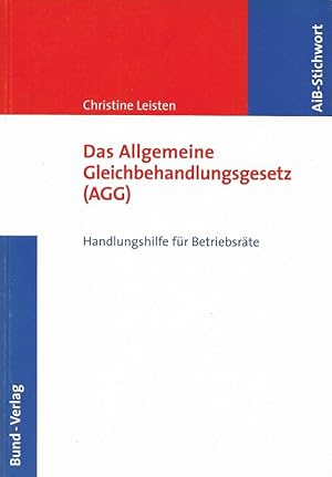 Das Allgemeine Gleichbehandlungsgesetz (AGG) Handlungshilfe für Betriebsräte AiB-Stichwort