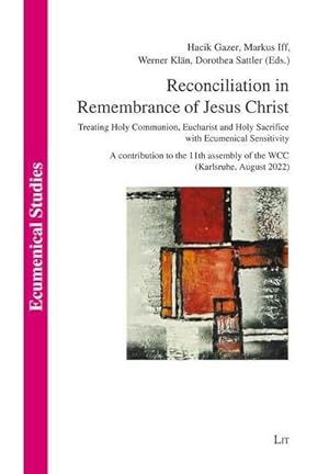 Bild des Verkufers fr Reconciliation in Remembrance of Jesus Christ : Treating Holy Communion, Eucharist and Holy Sacrifice with Ecumenical Sensitivity. A contribution to the 11th assembly of the WCC (Karlsruhe, August 2022) zum Verkauf von AHA-BUCH GmbH