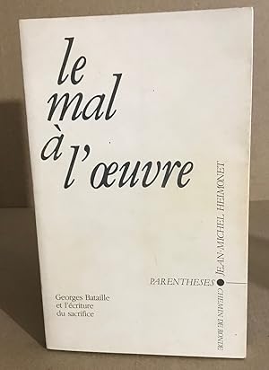 Le mal à l'oeuvre / georges Bataille et l'écriture du sacrifice