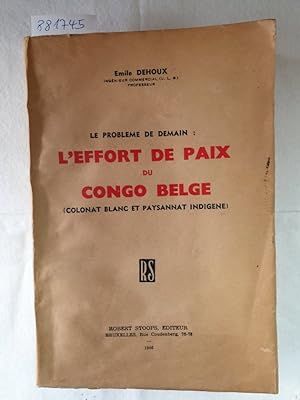 Bild des Verkufers fr Le Probleme De Demain: L'Effort De Paix Du Congo Belge : (Colonat Blanc Et Paysannat Indigene) : zum Verkauf von Versand-Antiquariat Konrad von Agris e.K.