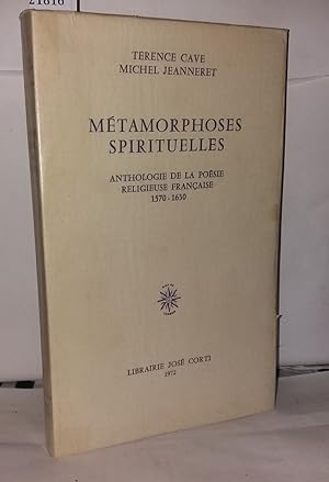 Seller image for Métamorphoses spirituelles . Anthologie de la poésie religieuse française 1570 - 1630 for sale by Librairie Albert-Etienne