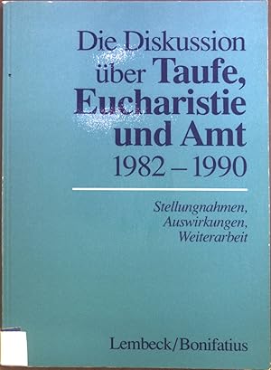 Bild des Verkufers fr Die Diskussion ber Taufe, Eucharistie und Amt : 1982 - 1990 ; Stellungnahmen, Auswirkungen, Weiterarbeit. zum Verkauf von books4less (Versandantiquariat Petra Gros GmbH & Co. KG)