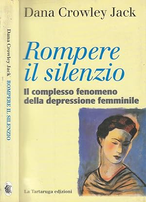 Bild des Verkufers fr Rompere il silenzio Il complesso fenomeno della depressione femminile zum Verkauf von Biblioteca di Babele