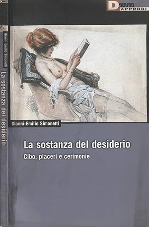 Bild des Verkufers fr La sostanza del desiderio Cibo, piaceri e cerimonie zum Verkauf von Biblioteca di Babele