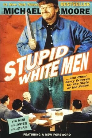 Image du vendeur pour Stupid White Men: .And Other Sorry Excuses for the State of the Nation! mis en vente par Reliant Bookstore