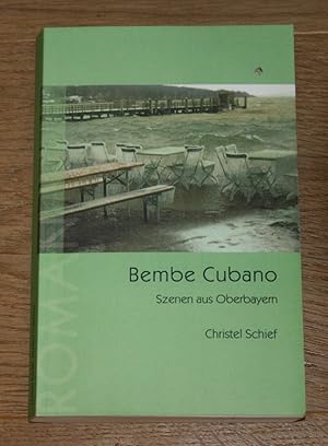 Imagen del vendedor de Bembe Cubano. Szenen aus Oberbayern. Roman. a la venta por Antiquariat Gallenberger