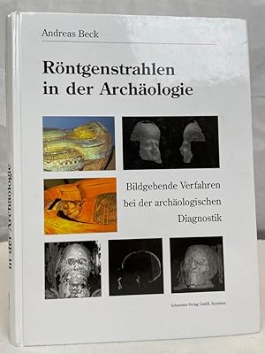 Röntgenstrahlen in der Archäologie. Bildgebende Verfahren bei der archäologischen Diagnostik.