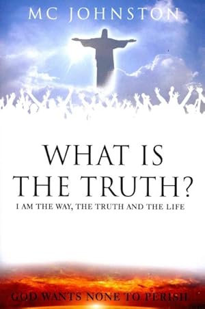 Imagen del vendedor de What Is the Truth? : I Am the Way, the Truth and the Life: God Wants None to Perish a la venta por GreatBookPrices