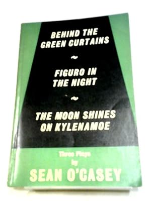 Seller image for Behind The Green Curtains, Figuro In The Night, The Moon Shines On Kylenamoe: Three Plays for sale by World of Rare Books