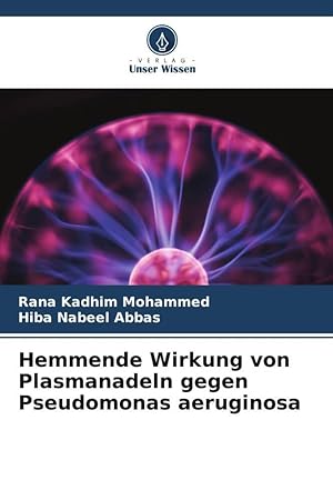Seller image for Hemmende Wirkung von Plasmanadeln gegen Pseudomonas aeruginosa for sale by moluna