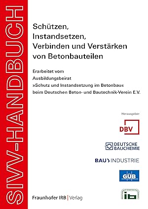 Imagen del vendedor de SIVV-Handbuch. Schtzen, Instandsetzen, Verbinden und Verstaerken von Betonbauteilen. Ausgabe 2008. a la venta por moluna