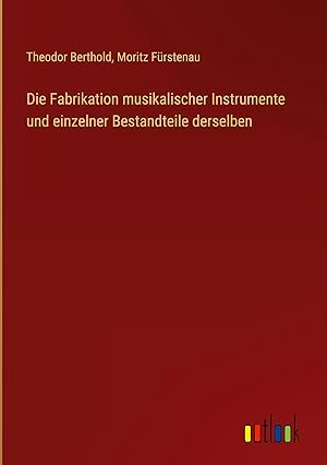 Immagine del venditore per Die Fabrikation musikalischer Instrumente und einzelner Bestandteile derselben venduto da moluna