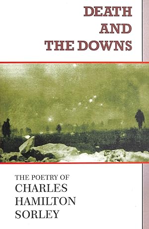 Imagen del vendedor de Death and the Downs: The Poetry of Charles Hamilton Sorley a la venta por M Godding Books Ltd