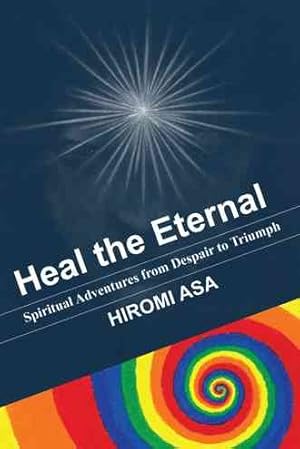 Immagine del venditore per Heal the Eternal : Spiritual Adventures from Despair to Triumph venduto da GreatBookPrices