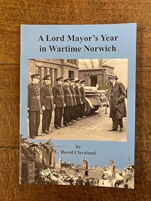 A Lord Mayor's Year in Wartime Norwich