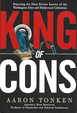 Seller image for King Of Cons: Exposing The Dirty Rotten Secrets Of The Washington Elite And Hollywood Celebrities for sale by Warren Hahn