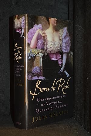 Seller image for Born to Rule; Granddaughters of Victoria, Queens of Europe for sale by Burton Lysecki Books, ABAC/ILAB