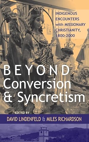 Image du vendeur pour Beyond Conversion and Syncretism: Indigenous Encounters with Missionary Christianity, 1800-2000 mis en vente par moluna