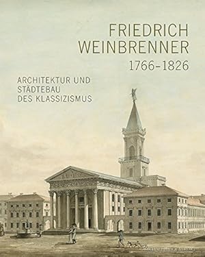 Friedrich Weinbrenner : 1766 - 1826 ; Architektur und Städtebau des Klassizismus Ausstellung der ...