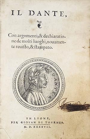 Il Dante, con argomenti, & dechiaratione de molti luoghi, novamente revisto, & stampato